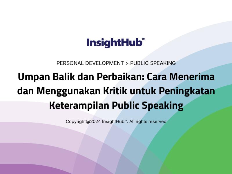 Umpan Balik dan Perbaikan: Cara Menerima dan Menggunakan Kritik untuk Peningkatan Keterampilan Public Speaking