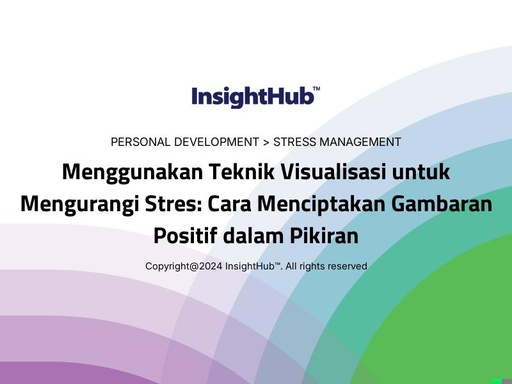 Menggunakan Teknik Visualisasi untuk Mengurangi Stres: Cara Menciptakan Gambaran Positif dalam Pikiran