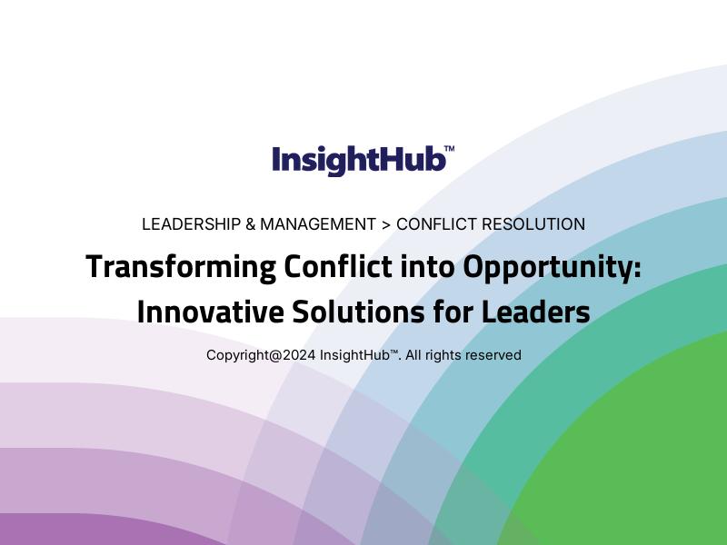 Transforming Conflict into Opportunity: Innovative Solutions for Leaders