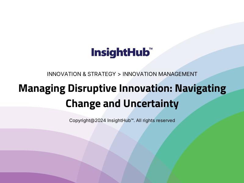 Managing Disruptive Innovation: Navigating Change and Uncertainty