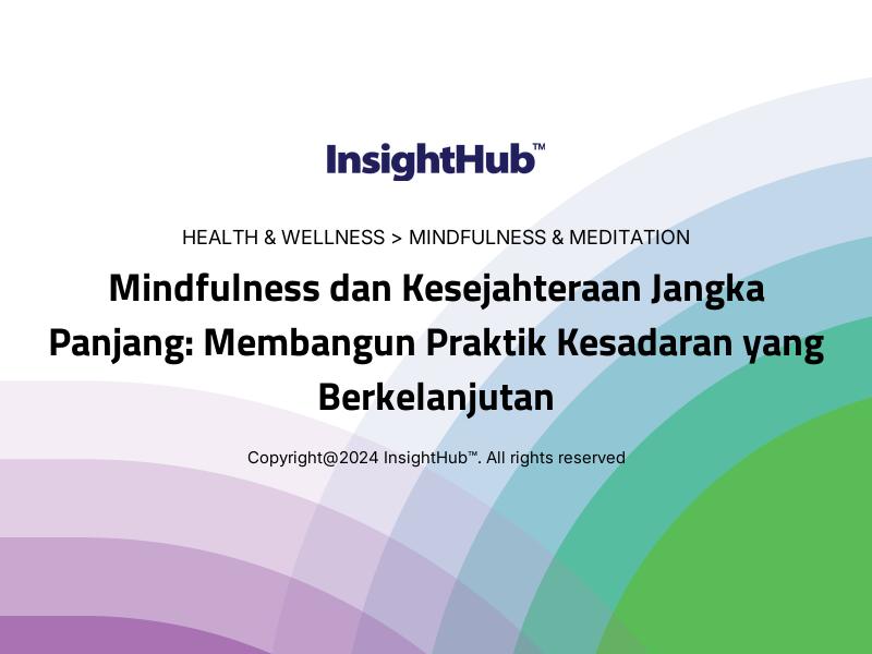 Mindfulness dan Kesejahteraan Jangka Panjang: Membangun Praktik Kesadaran yang Berkelanjutan