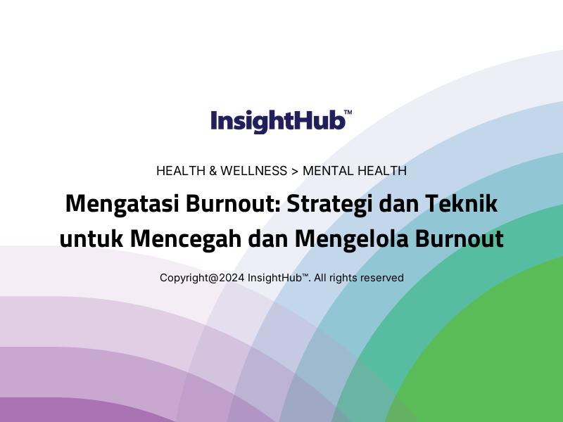 Mengatasi Burnout: Strategi dan Teknik untuk Mencegah dan Mengelola Burnout