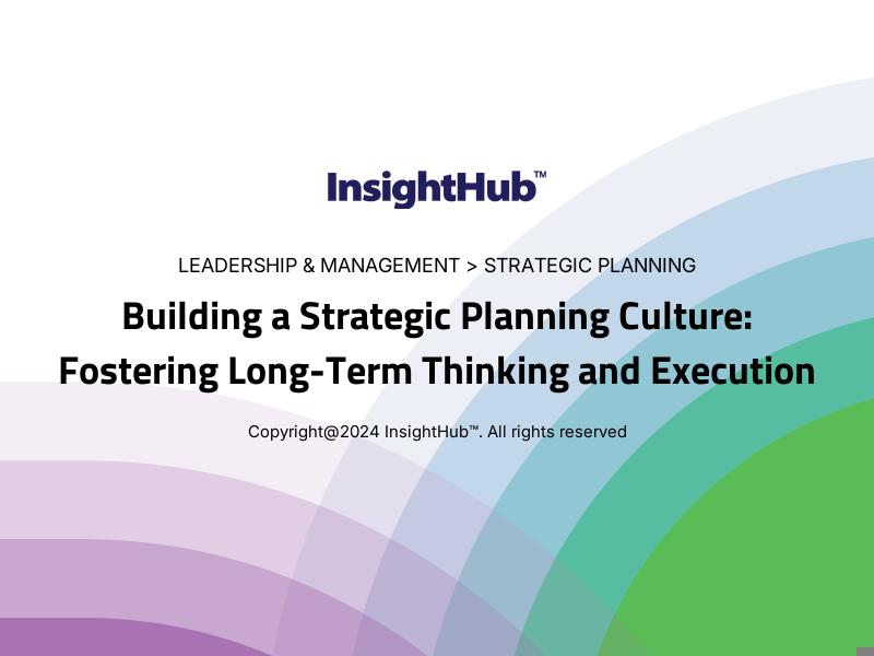 Building a Strategic Planning Culture: Fostering Long-Term Thinking and Execution