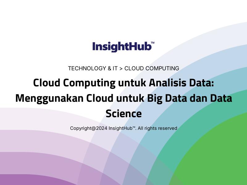 Cloud Computing untuk Analisis Data: Menggunakan Cloud untuk Big Data dan Data Science