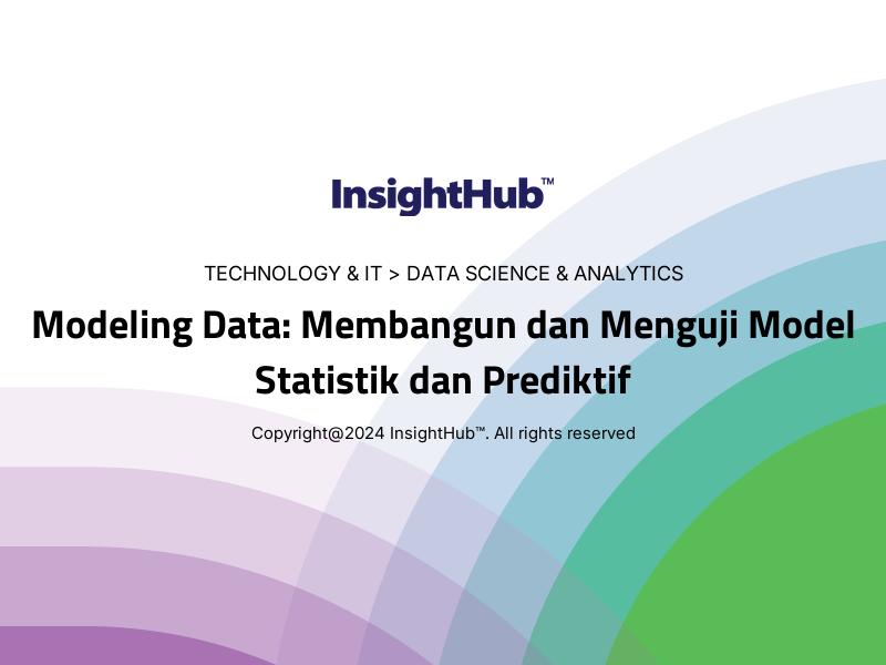 Modeling Data: Membangun dan Menguji Model Statistik dan Prediktif