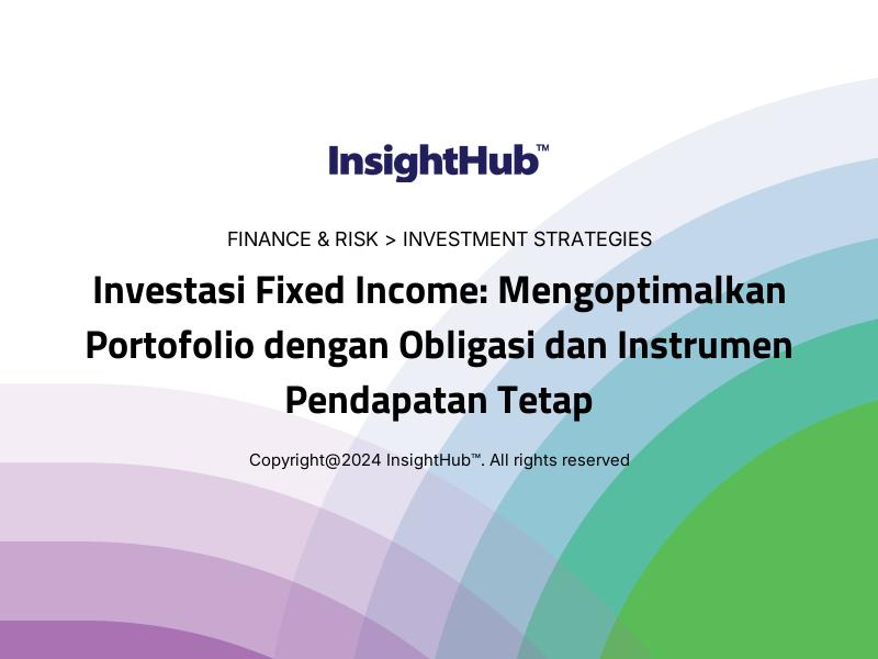 Investasi Fixed Income: Mengoptimalkan Portofolio dengan Obligasi dan Instrumen Pendapatan Tetap