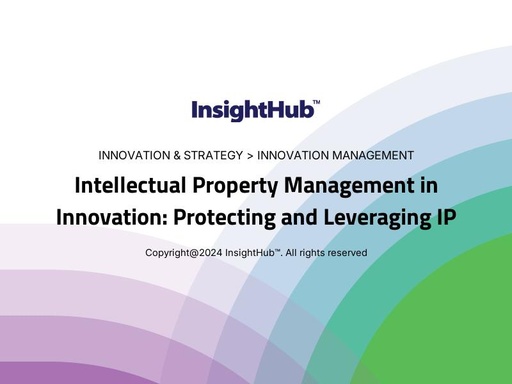 Intellectual Property Management in Innovation: Protecting and Leveraging IP