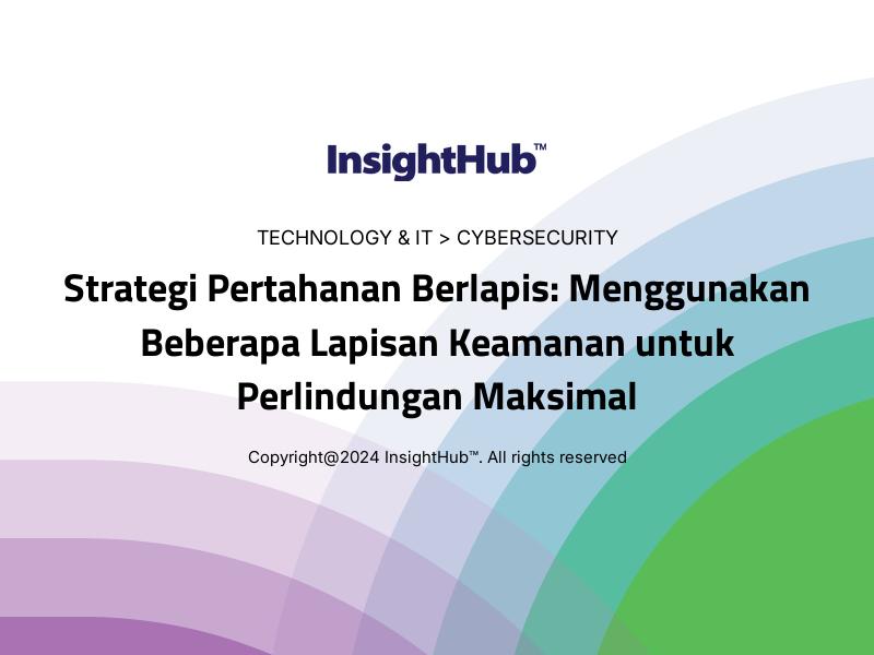 Strategi Pertahanan Berlapis: Menggunakan Beberapa Lapisan Keamanan untuk Perlindungan Maksimal