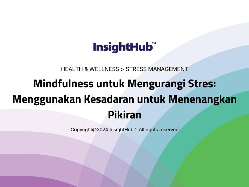 Mindfulness untuk Mengurangi Stres: Menggunakan Kesadaran untuk Menenangkan Pikiran