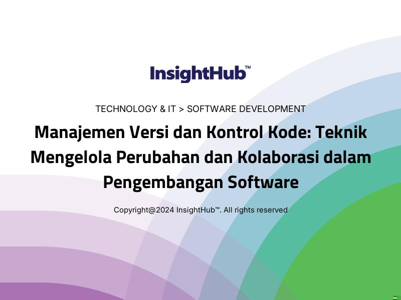 Manajemen Versi dan Kontrol Kode: Teknik Mengelola Perubahan dan Kolaborasi dalam Pengembangan Software