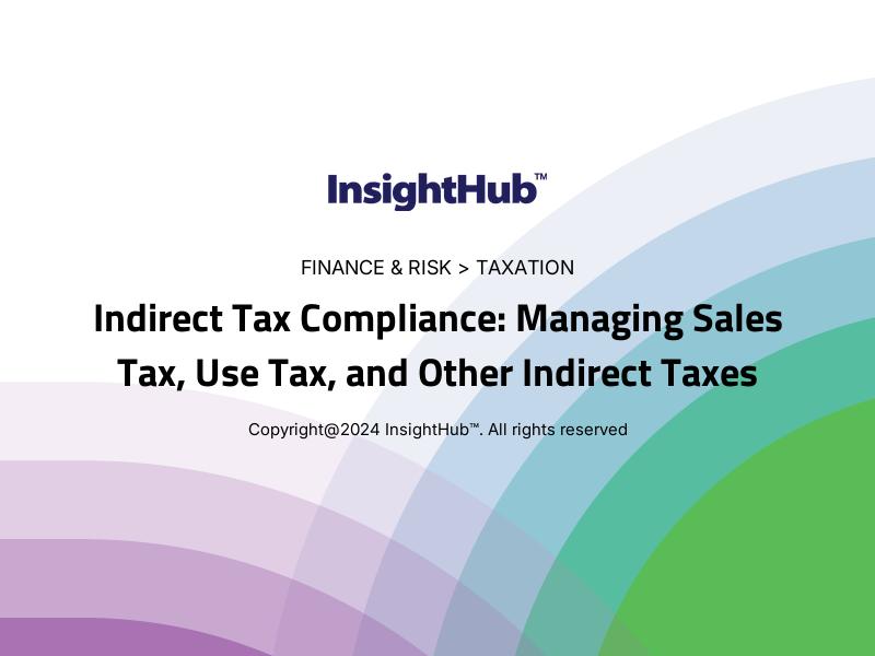 Indirect Tax Compliance: Managing Sales Tax, Use Tax, and Other Indirect Taxes