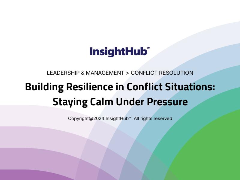 Building Resilience in Conflict Situations: Staying Calm Under Pressure