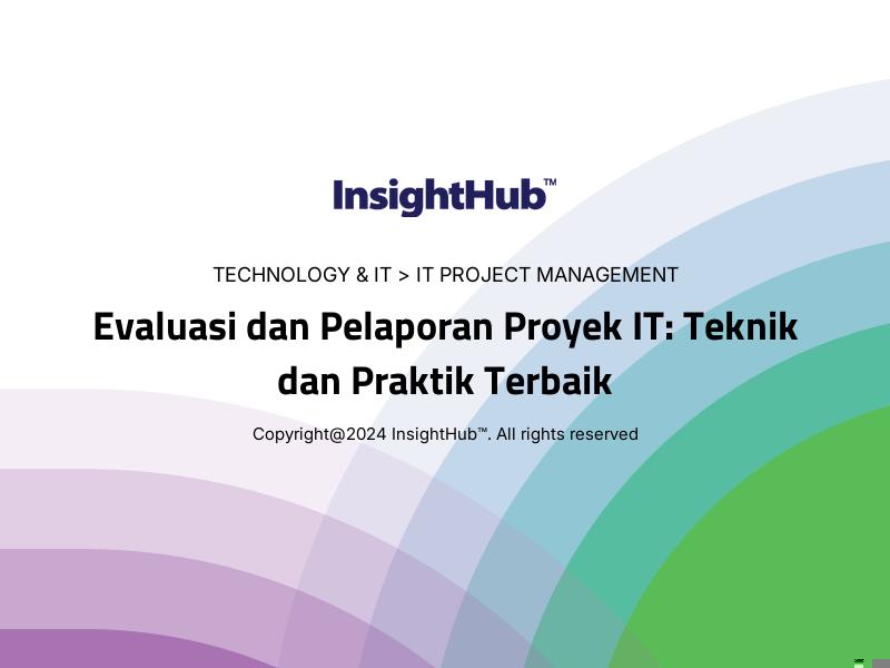 Evaluasi dan Pelaporan Proyek IT: Teknik dan Praktik Terbaik