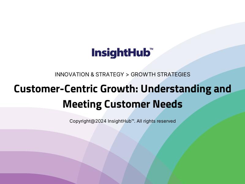 Customer-Centric Growth: Understanding and Meeting Customer Needs