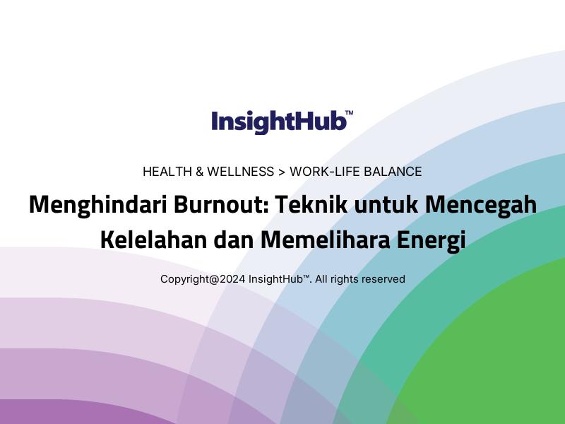 Menghindari Burnout: Teknik untuk Mencegah Kelelahan dan Memelihara Energi