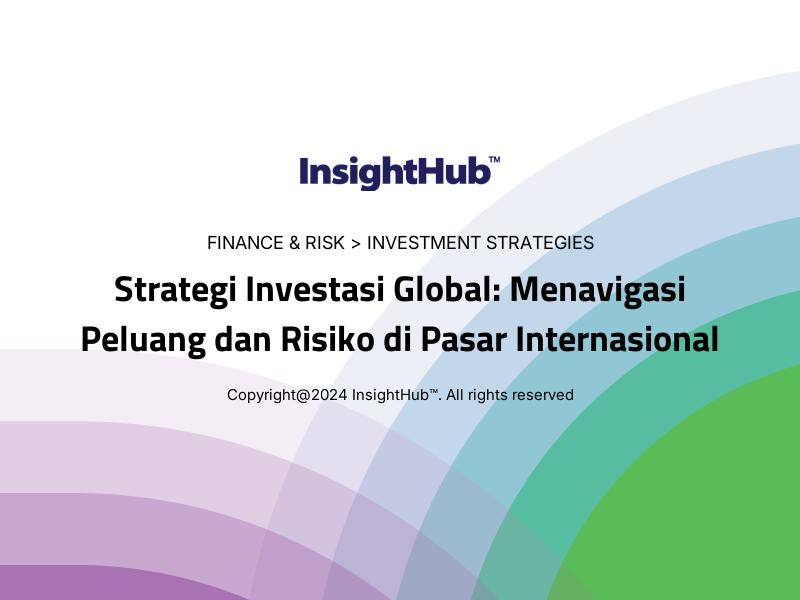 Strategi Investasi Global: Menavigasi Peluang dan Risiko di Pasar Internasional