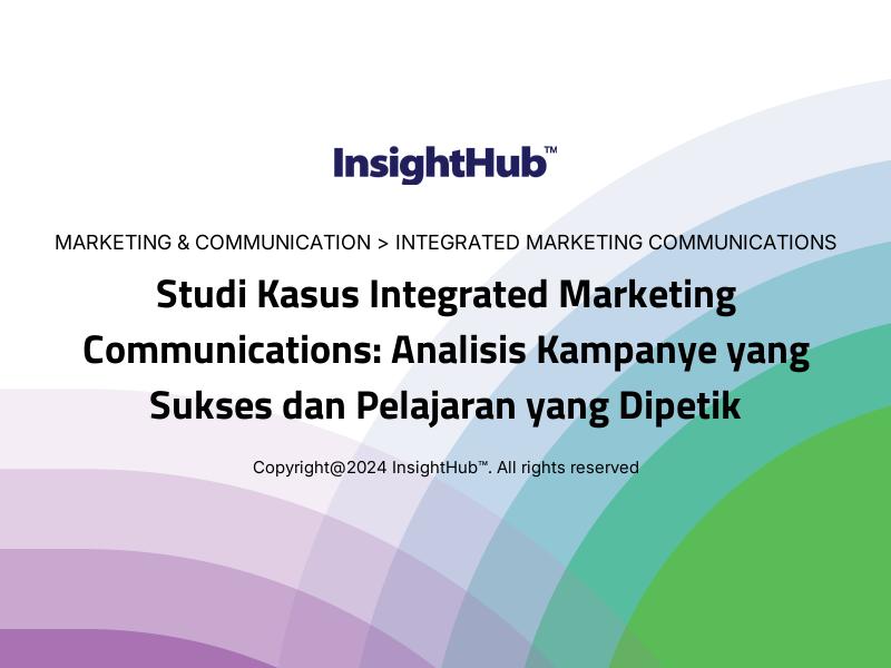 Studi Kasus Integrated Marketing Communications: Analisis Kampanye yang Sukses dan Pelajaran yang Dipetik