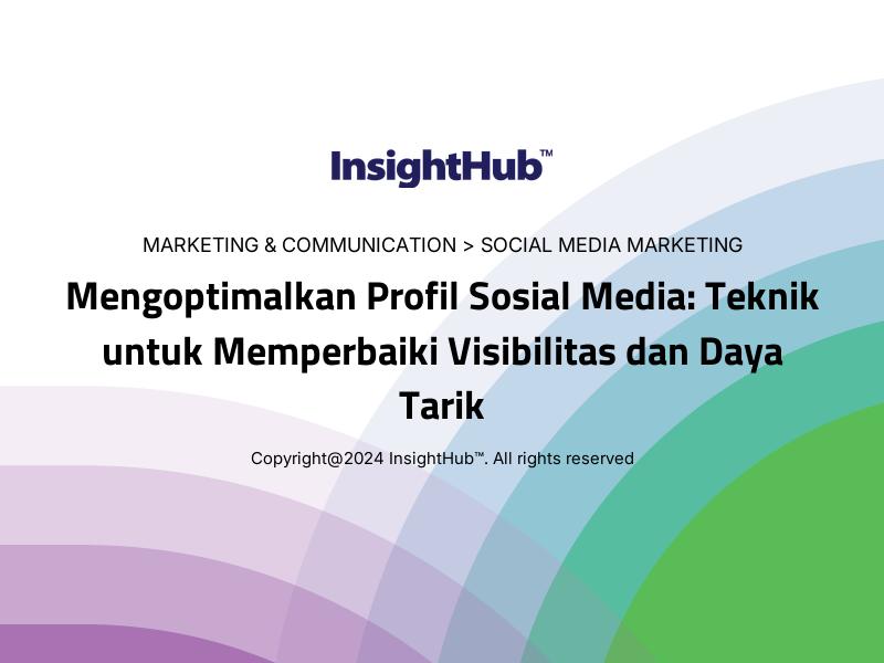 Mengoptimalkan Profil Sosial Media: Teknik untuk Memperbaiki Visibilitas dan Daya Tarik