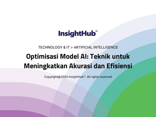 Optimisasi Model AI: Teknik untuk Meningkatkan Akurasi dan Efisiensi