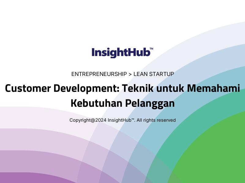 Customer Development: Teknik untuk Memahami Kebutuhan Pelanggan