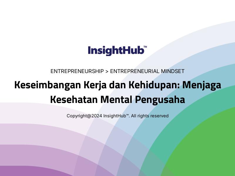 Keseimbangan Kerja dan Kehidupan: Menjaga Kesehatan Mental Pengusaha