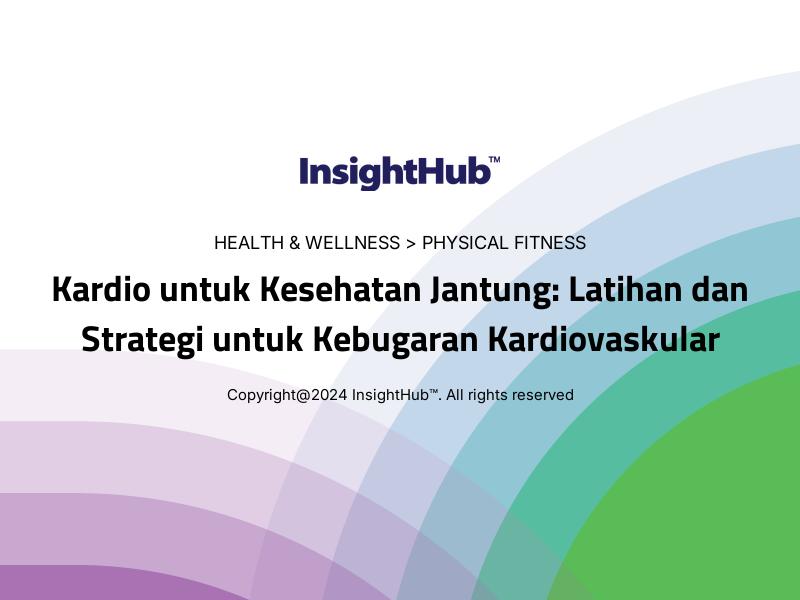 Kardio untuk Kesehatan Jantung: Latihan dan Strategi untuk Kebugaran Kardiovaskular