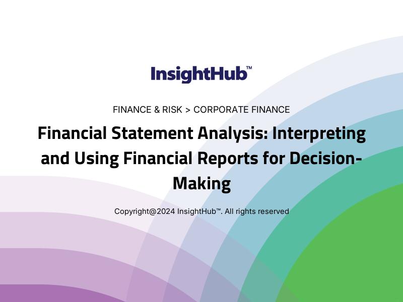 Financial Statement Analysis: Interpreting and Using Financial Reports for Decision-Making