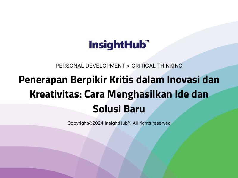 Penerapan Berpikir Kritis dalam Inovasi dan Kreativitas: Cara Menghasilkan Ide dan Solusi Baru