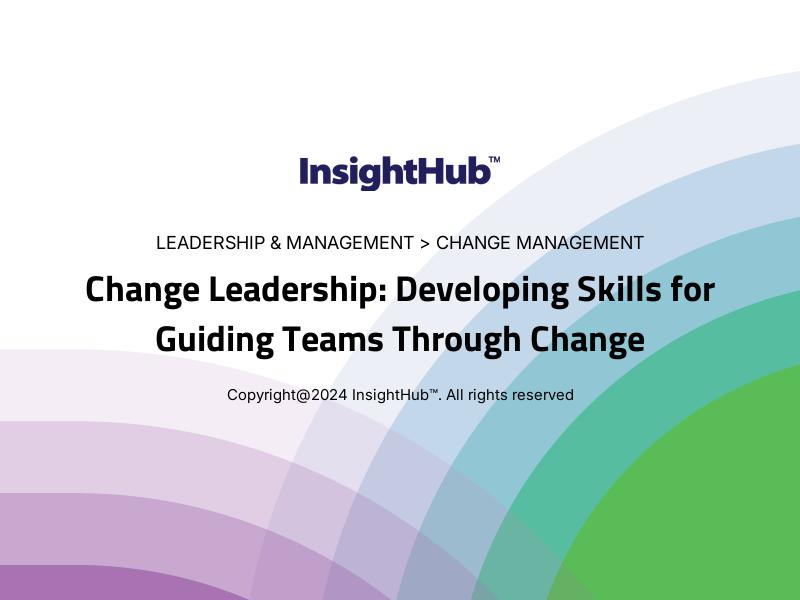 Change Leadership: Developing Skills for Guiding Teams Through Change