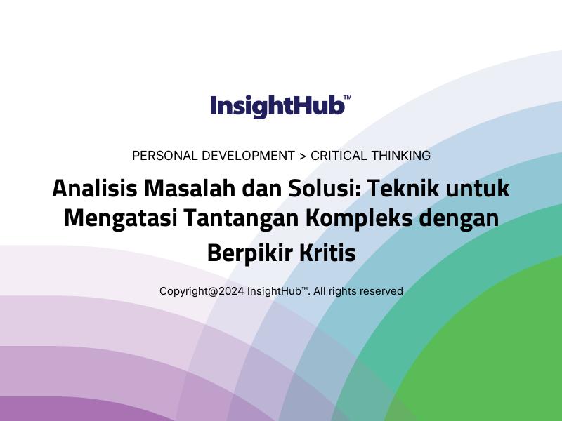 Analisis Masalah dan Solusi: Teknik untuk Mengatasi Tantangan Kompleks dengan Berpikir Kritis