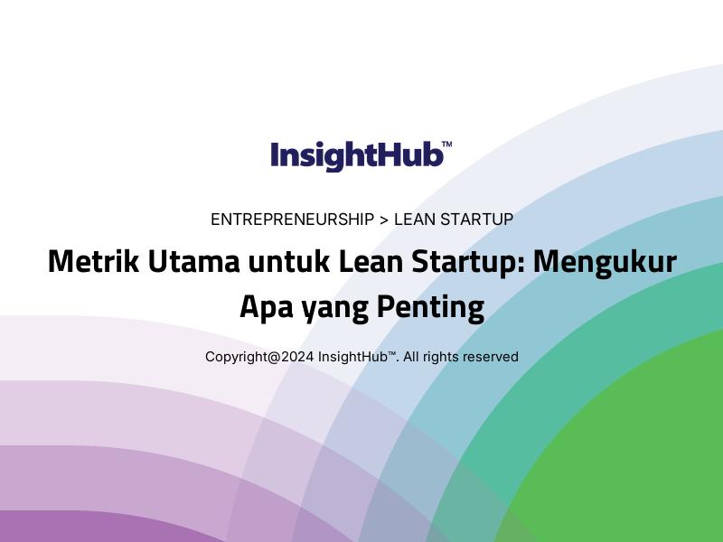 Metrik Utama untuk Lean Startup: Mengukur Apa yang Penting