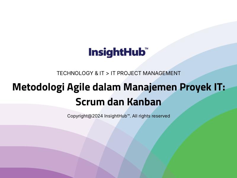 Metodologi Agile dalam Manajemen Proyek IT: Scrum dan Kanban