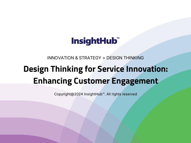 Design Thinking for Service Innovation: Enhancing Customer Engagement