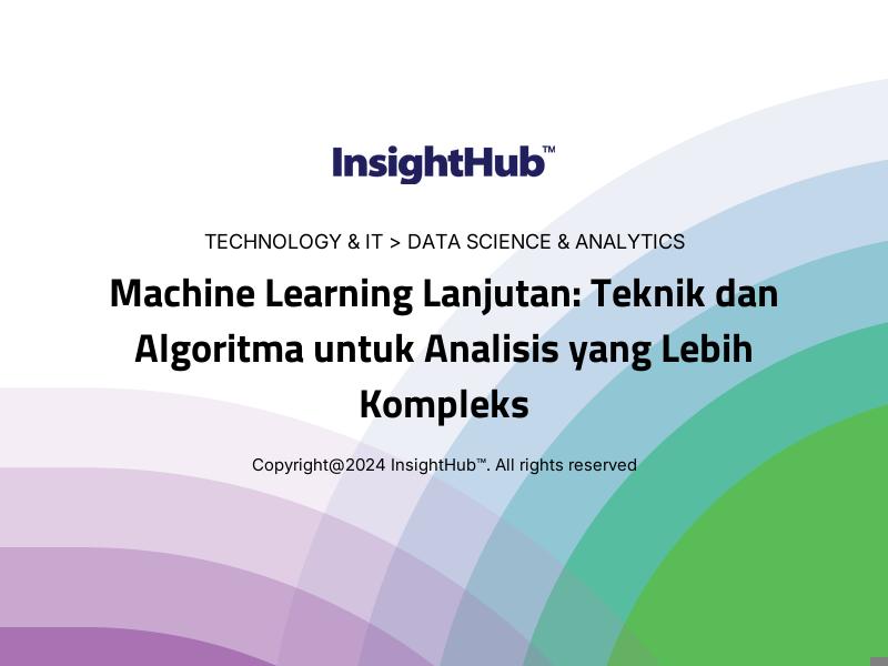 Machine Learning Lanjutan: Teknik dan Algoritma untuk Analisis yang Lebih Kompleks