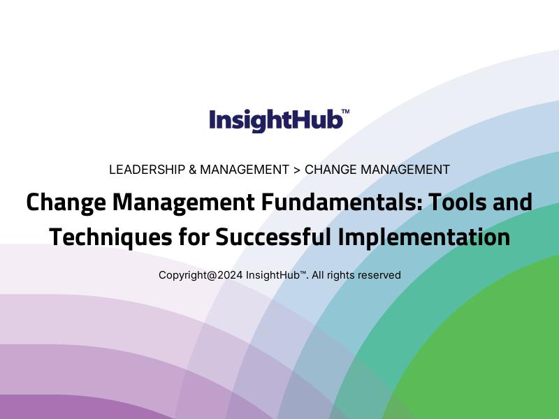 Change Management Fundamentals: Tools and Techniques for Successful Implementation