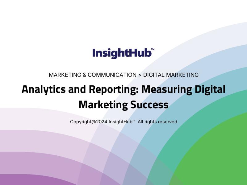 Analytics and Reporting: Measuring Digital Marketing Success