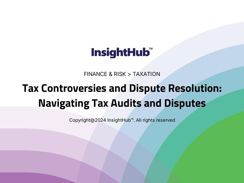 Tax Controversies and Dispute Resolution: Navigating Tax Audits and Disputes