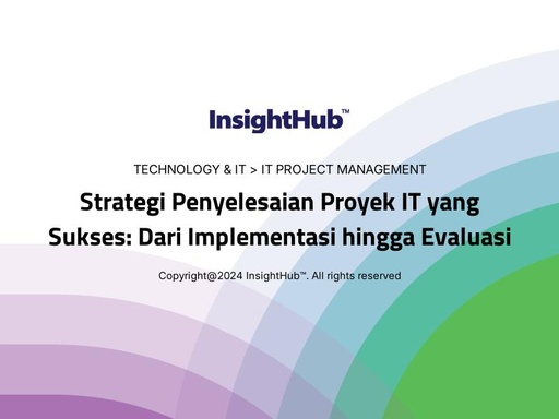 Strategi Penyelesaian Proyek IT yang Sukses: Dari Implementasi hingga Evaluasi