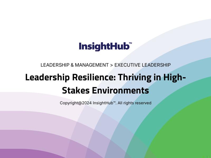 Leadership Resilience: Thriving in High-Stakes Environments