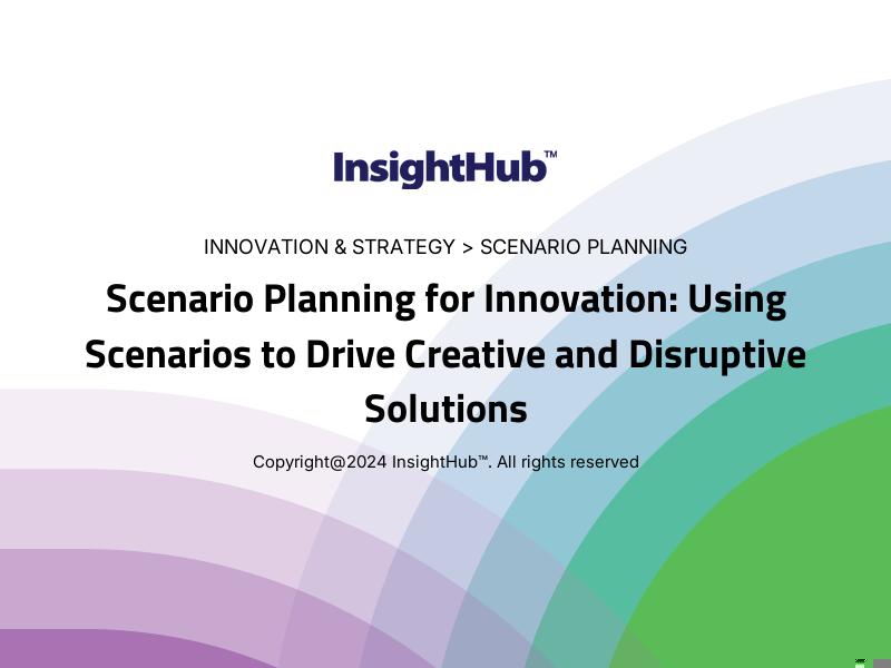 Scenario Planning for Innovation: Using Scenarios to Drive Creative and Disruptive Solutions