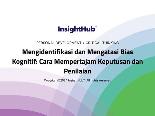 Mengidentifikasi dan Mengatasi Bias Kognitif: Cara Mempertajam Keputusan dan Penilaian