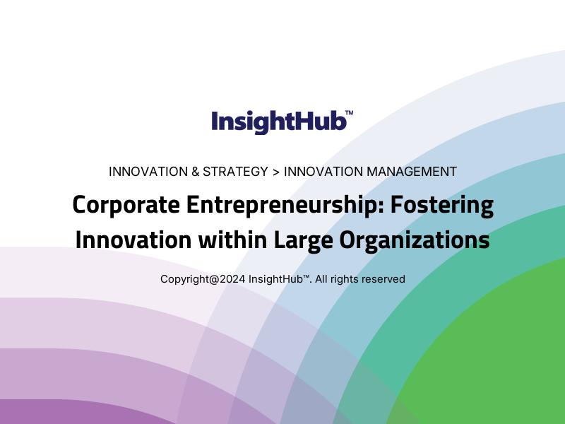 Corporate Entrepreneurship: Fostering Innovation within Large Organizations