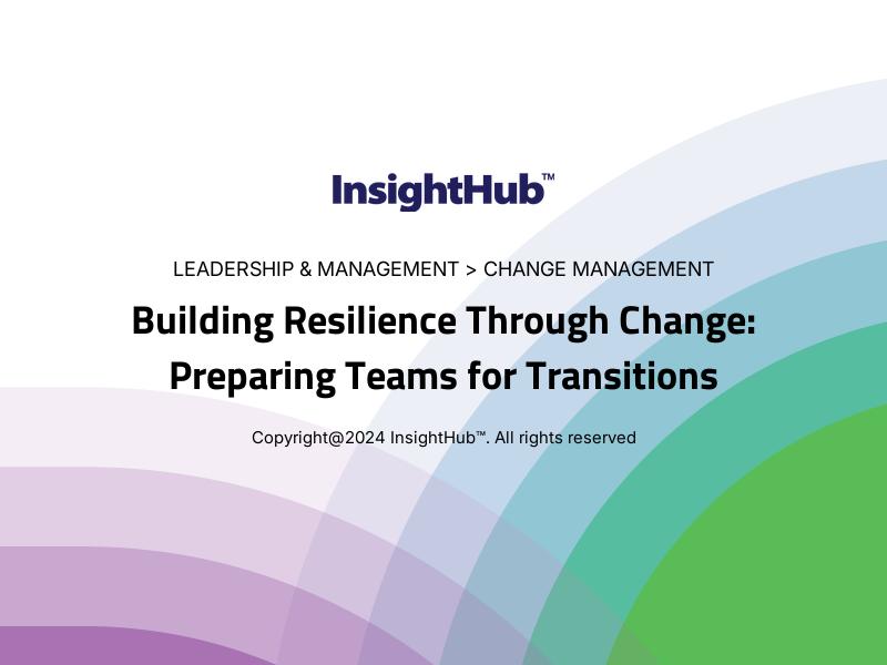 Building Resilience Through Change: Preparing Teams for Transitions