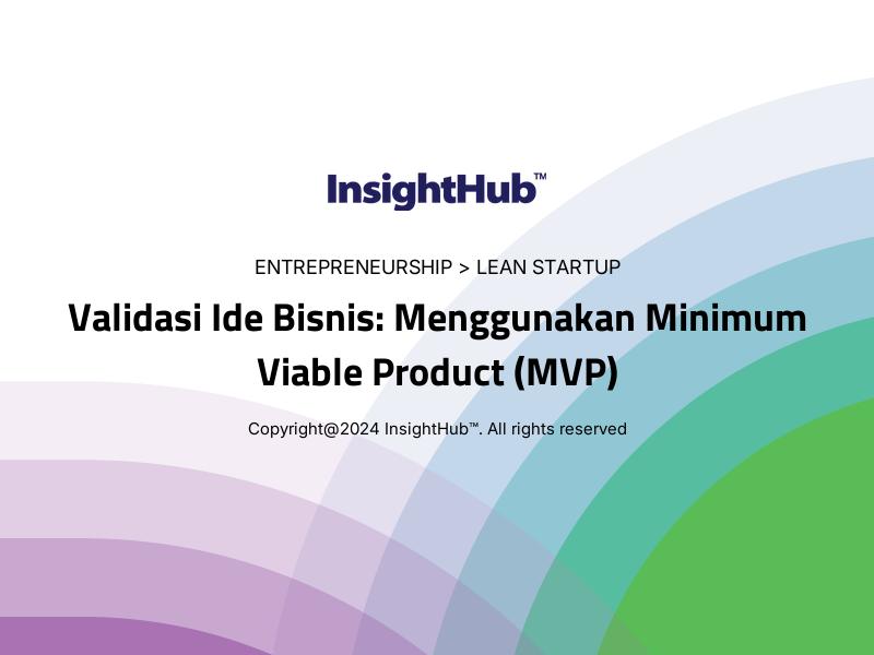 Validasi Ide Bisnis: Menggunakan Minimum Viable Product (MVP)