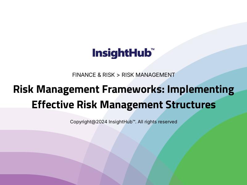 Risk Management Frameworks: Implementing Effective Risk Management Structures