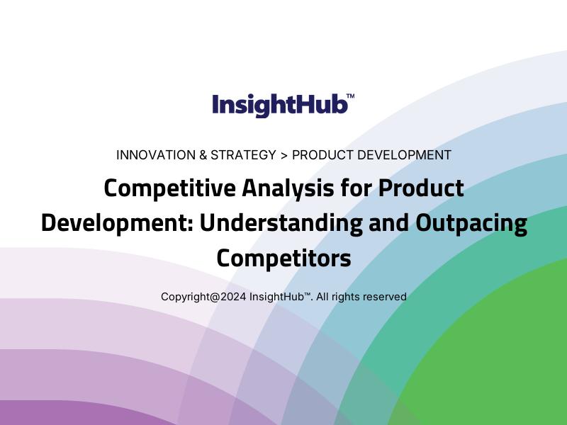 Competitive Analysis for Product Development: Understanding and Outpacing Competitors