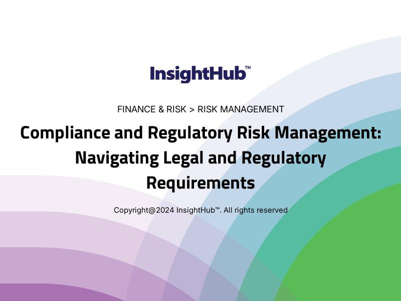 Compliance and Regulatory Risk Management: Navigating Legal and Regulatory Requirements