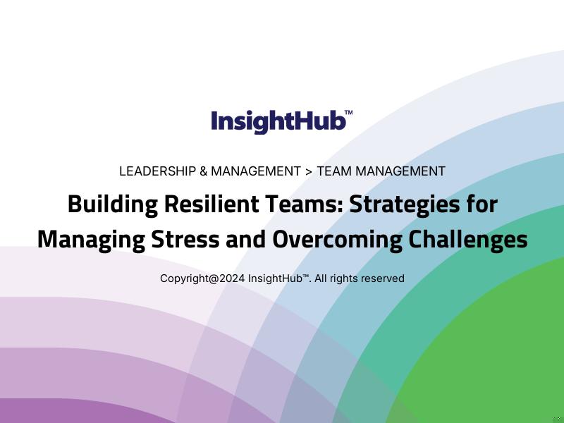 Building Resilient Teams: Strategies for Managing Stress and Overcoming Challenges