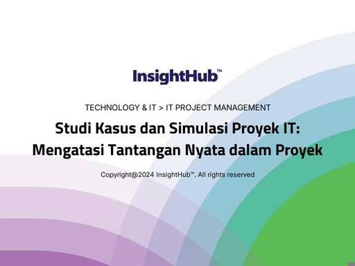 Studi Kasus dan Simulasi Proyek IT: Mengatasi Tantangan Nyata dalam Proyek