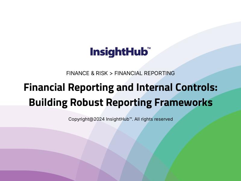 Financial Reporting and Internal Controls: Building Robust Reporting Frameworks